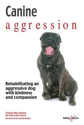 Psia agresja: Rehabilitacja agresywnego psa z życzliwością i współczuciem - Canine Aggression: Rehabilitating an Aggressive Dog with Kindness and Compassion