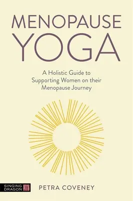 Joga menopauzy: holistyczny przewodnik wspierający kobiety w ich podróży menopauzy - Menopause Yoga: A Holistic Guide to Supporting Women on Their Menopause Journey