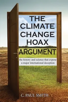 The Climate Change Hoax Argument: Historia i nauka, które ujawniają główne międzynarodowe oszustwo - The Climate Change Hoax Argument: The History and Science That Expose a Major International Deception