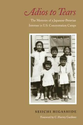 Adios to Tears: Wspomnienia japońsko-peruwiańskiego internowanego w amerykańskich obozach koncentracyjnych - Adios to Tears: The Memoirs of a Japanese-Peruvian Internee in U.S. Concentration Camps