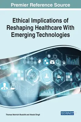 Etyczne implikacje przekształcania opieki zdrowotnej za pomocą nowych technologii - Ethical Implications of Reshaping Healthcare With Emerging Technologies