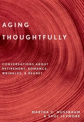 Przemyślane starzenie się: Rozmowy o emeryturze, romansach, zmarszczkach i żalu - Aging Thoughtfully: Conversations about Retirement, Romance, Wrinkles, and Regrets