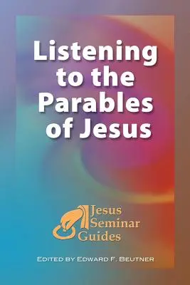 Słuchanie przypowieści Jezusa: (Jesus Seminar Guides Vol 2) - Listening to the Parables of Jesus: (Jesus Seminar Guides Vol 2)