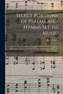 Wybrane fragmenty psalmów i hymnów w opracowaniu muzycznym: With the Thorough Basses Carefully Arranged for the Organ or Pianoforte, as Sung at Oxford, Welbeck, - Select Portions of Psalms and Hymns Set to Music: With the Thorough Basses Carefully Arranged for the Organ or Pianoforte, as Sung at Oxford, Welbeck,