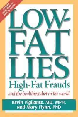 Niskotłuszczowe kłamstwa: wysokotłuszczowe oszustwa i najzdrowsza dieta na świecie - Low-Fat Lies: High Fat Frauds and the Healthiest Diet in the World