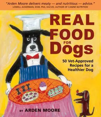Prawdziwe jedzenie dla psów: 50 przepisów zatwierdzonych przez weterynarza dla zdrowszego psa - Real Food for Dogs: 50 Vet-Approved Recipes for a Healthier Dog
