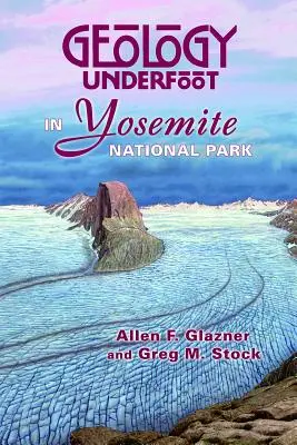 Geologia pod stopami w Parku Narodowym Yosemite - Geology Underfoot in Yosemite National Park