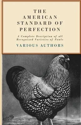 Amerykański standard doskonałości - kompletny opis wszystkich uznanych odmian ptactwa domowego - The American Standard of Perfection - A Complete Description of all Recognized Varieties of Fowls