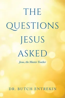 Pytania zadawane przez Jezusa: Jezus, Mistrz i Nauczyciel - The Questions Jesus Asked: Jesus, The Master Teacher
