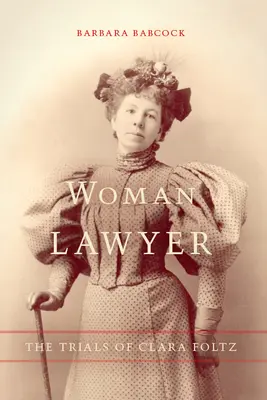 Kobieta prawnik: Procesy Clary Foltz - Woman Lawyer: The Trials of Clara Foltz