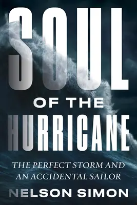 Dusza huraganu: Idealny sztorm i przypadkowy żeglarz - Soul of the Hurricane: The Perfect Storm and an Accidental Sailor
