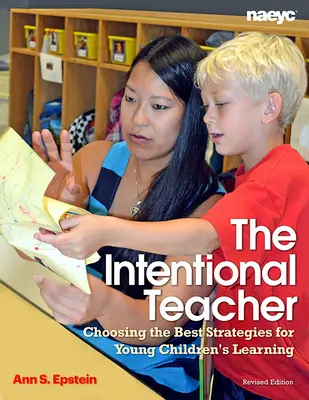 Świadomy nauczyciel: Wybór najlepszych strategii uczenia się małych dzieci - The Intentional Teacher: Choosing the Best Strategies for Young Children's Learning