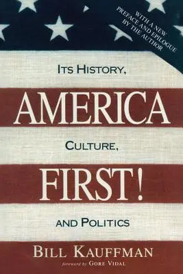 America First! Jej historia, kultura i polityka - America First!: Its History, Culture, and Politics