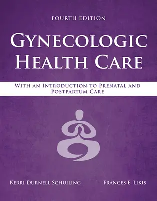 Ginekologiczna opieka zdrowotna: Z wprowadzeniem do opieki prenatalnej i poporodowej: Z wprowadzeniem do opieki prenatalnej i poporodowej - Gynecologic Health Care: With an Introduction to Prenatal and Postpartum Care: With an Introduction to Prenatal and Postpartum Care