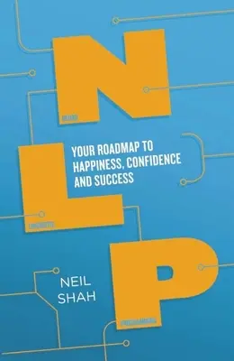 Programowanie Neurolingwistyczne (NLP): Twoja mapa drogowa do szczęścia, pewności siebie i sukcesu - Neurolinguistic Programming (Nlp): Your Roadmap to Happiness, Confidence and Success