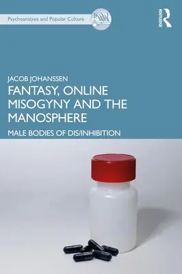 Fantazja, mizoginia online i manosfera: Męskie ciała zaburzeń - Fantasy, Online Misogyny and the Manosphere: Male Bodies of Dis/Inhibition