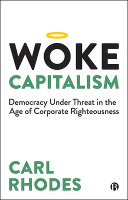 Woke Capitalism: Jak moralność korporacyjna sabotuje demokrację - Woke Capitalism: How Corporate Morality Is Sabotaging Democracy