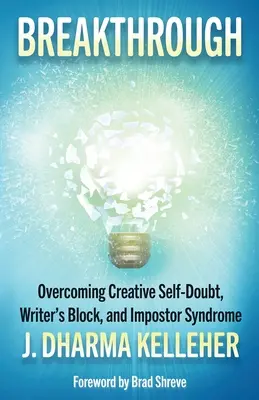 Przełom: Przezwyciężanie twórczych wątpliwości, blokady pisarskiej i syndromu oszusta - Breakthrough: Overcoming Creative Self-Doubt, Writer's Block, and Impostor Syndrome