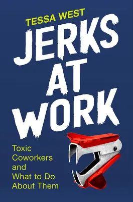 Dupki w pracy: Toksyczni współpracownicy i co z nimi zrobić? - Jerks at Work: Toxic Coworkers and What to Do about Them