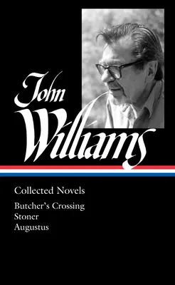 John Williams: Powieści zebrane (Loa #349): Butcher's Crossing / Stoner / Augustus - John Williams: Collected Novels (Loa #349): Butcher's Crossing / Stoner / Augustus