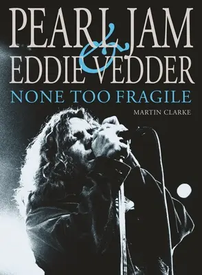 Pearl Jam i Eddie Vedder: None Too Fragile - Pearl Jam and Eddie Vedder: None Too Fragile