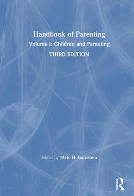 Podręcznik rodzicielstwa: Tom I: Dzieci i rodzicielstwo, wydanie trzecie - Handbook of Parenting: Volume I: Children and Parenting, Third Edition