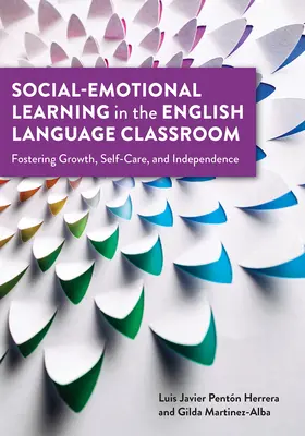 Uczenie się społeczno-emocjonalne w klasie języka angielskiego: Wspieranie rozwoju, troski o siebie i niezależności - Social-Emotional Learning in the English Language Classroom: Fostering Growth, Self-Care, and Independence