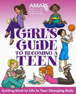 Przewodnik dla dziewcząt Amerykańskiego Stowarzyszenia Medycznego, jak zostać nastolatką - American Medical Association Girl's Guide to Becoming a Teen