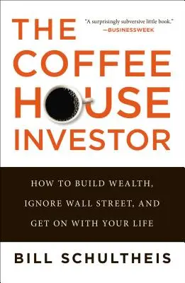 Inwestor w kawiarni: Jak budować bogactwo, ignorować Wall Street i zająć się swoim życiem? - The Coffeehouse Investor: How to Build Wealth, Ignore Wall Street, and Get on with Your Life