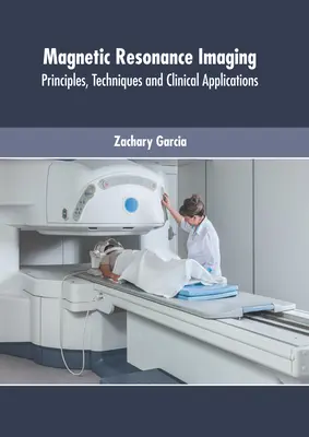 Obrazowanie metodą rezonansu magnetycznego: Zasady, techniki i zastosowania kliniczne - Magnetic Resonance Imaging: Principles, Techniques and Clinical Applications