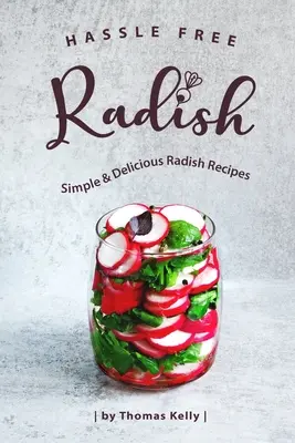 Rzodkiewka bez kłopotów: Proste i pyszne przepisy z rzodkiewką - Hassle Free Radish: Simple & Delicious Radish Recipes