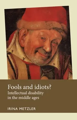 Głupcy i idioci? Niepełnosprawność intelektualna w średniowieczu - Fools and Idiots?: Intellectual Disability in the Middle Ages