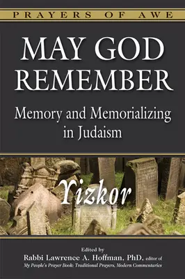 Niech Bóg pamięta: Pamięć i upamiętnianie w judaizmie - Yizkor - May God Remember: Memory and Memorializing in Judaism--Yizkor