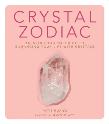 Crystal Zodiac: Astrologiczny przewodnik po ulepszaniu życia za pomocą kryształów - Crystal Zodiac: An Astrological Guide to Enhancing Your Life with Crystals