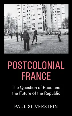 Postkolonialna Francja: Kwestia rasy i przyszłość republiki - Postcolonial France: The Question of Race and the Future of the Republic