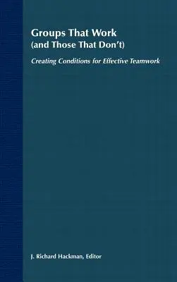 Grupy, które działają (i te, które nie działają): Tworzenie warunków dla efektywnej pracy zespołowej - Groups That Work (and Those That Don't): Creating Conditions for Effective Teamwork