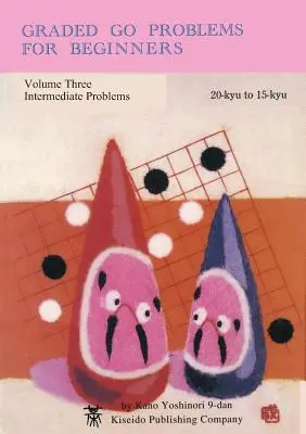 Graded Go Problems for Beginners, Volume Three: Problemy średniozaawansowane, 20-kyu do 15-kyu - Graded Go Problems for Beginners, Volume Three: Intermediate Problems, 20-kyu to 15-kyu