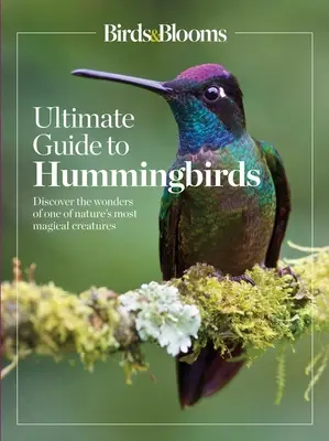 Birds & Blooms Ultimate Guide to Hummingbirds: Odkryj cuda jednego z najbardziej magicznych stworzeń natury - Birds & Blooms Ultimate Guide to Hummingbirds: Discover the Wonders of One of Nature's Most Magical Creatures