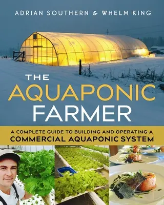 The Aquaponic Farmer: Kompletny przewodnik po budowie i obsłudze komercyjnego systemu akwaponicznego - The Aquaponic Farmer: A Complete Guide to Building and Operating a Commercial Aquaponic System