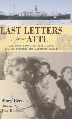 Ostatnie listy z Attu: Prawdziwa historia Etty Jones, pionierki z Alaski i japońskiego jeńca wojennego - Last Letters from Attu: The True Story of Etta Jones, Alaska Pioneer and Japanese POW