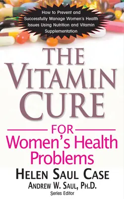 Witaminowe lekarstwo na problemy zdrowotne kobiet - The Vitamin Cure for Women's Health Problems