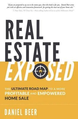 Nieruchomości ujawnione: Ostateczna mapa drogowa do bardziej dochodowej i silniejszej sprzedaży domu - Real Estate Exposed: The Ultimate Road Map to a More Profitable and Empowered Home Sale