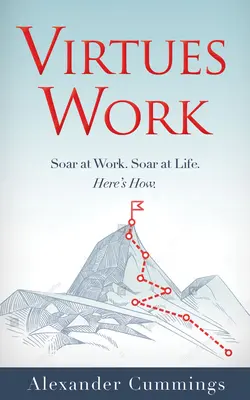 Cnoty w pracy: Soar at Work. Soar at Life. Oto jak. - Virtues Work: Soar at Work. Soar at Life. Here's How.