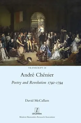 Andr Chnier: Poezja i rewolucja 1792-1794: Dwujęzyczne wydanie ostatnich wierszy z nowymi tłumaczeniami - Andr Chnier: Poetry and Revolution 1792-1794: A Bilingual Edition of the Last Poems with New Translations