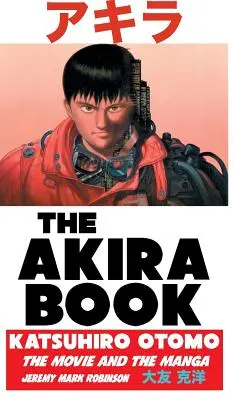 The Akira Book: Katsuhiro Otomo: Film i manga - The Akira Book: Katsuhiro Otomo: The Movie and the Manga