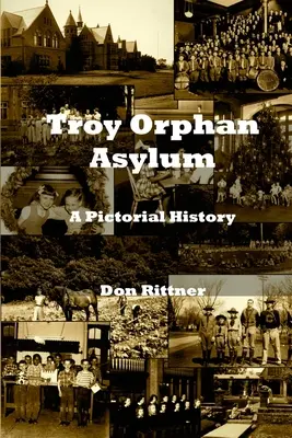 Azyl dla sierot w Troy: historia obrazkowa - Troy Orphan Asylum: A Pictorial History