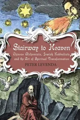 Schody do nieba: Chińscy alchemicy, żydowscy kabaliści i sztuka duchowej transformacji - Stairway to Heaven: Chinese Alchemists, Jewish Kabbalists, and the Art of Spiritual Transformation