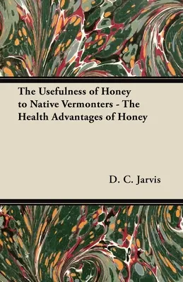 Przydatność miodu dla rdzennych mieszkańców Vermon - zdrowotne zalety miodu - The Usefulness of Honey to Native Vermonters - The Health Advantages of Honey