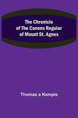 Kronika kanoników regularnych z Góry św. Agnieszki - The Chronicle of the Canons Regular of Mount St. Agnes