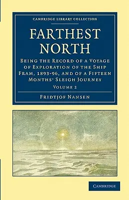 Najdalej na północ: Będąc zapisem podróży eksploracyjnej statku Fram, 1893-96, oraz piętnastomiesięcznej podróży saniami - Farthest North: Being the Record of a Voyage of Exploration of the Ship Fram, 1893-96, and of a Fifteen Months' Sleigh Journey